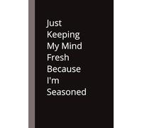 Just Keeping My Mind Fresh Because I'm Seasoned: Humorous Gift For Family & Friends
