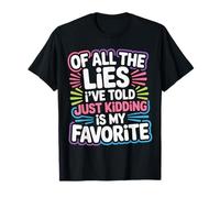 Just Kidding is My Favorite Lie I've Ever Told - T-Shirt