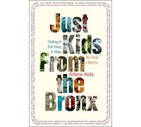 Just Kids from the Bronx: Telling It the Way It Was: an Oral History