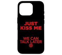 Just Kiss Me We Can Talk Later. Amo Saint-Valentin Backprint Coque pour iPhone 16 Pro