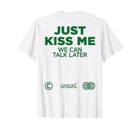 JUST KISS ME. WE CAN TALK LATER Amour Saint Valentin backprint T-Shirt