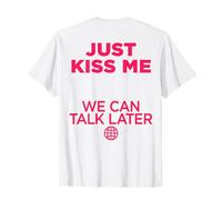 Just Kiss Me We CAN TALK LATER Amour Saint Valentin Backprint T-Shirt
