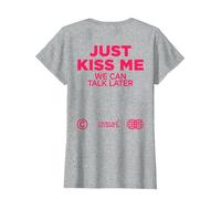 Just Kiss ME. WE Can Talk Later Amour Saint Valentin Backprint T-Shirt, Femme, Gris Chiné, L
