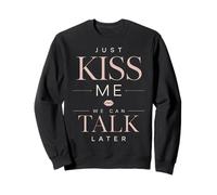 Just Kiss Me We Can Talk Later Citation Humoristique Romance Sweatshirt