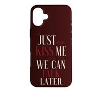 Just Kiss Me We Can Talk Later Flirt Romance Citation Coque pour iPhone 16 Plus