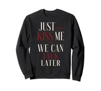 Just Kiss Me We Can Talk Later Flirt Romance Citation Sweatshirt
