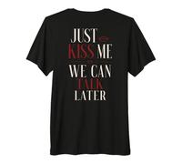 Just Kiss Me We Can Talk Later Flirt Romance Citation T-Shirt Haut de Gamme