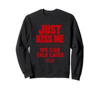 Just Kiss Me We Can Talk Later Funny Romantic Quote Sweatshirt