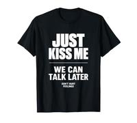 Just Kiss Me We Can Talk Later Funny Romantic Quote T-Shirt