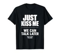 Just Kiss Me We Can Talk Later Funny Romantic Quote T-Shirt Graphique avec Valeur