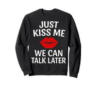 Just Kiss Me We Can Talk Later Romantic Mood Sweatshirt