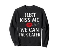 Just Kiss Me We Can Talk Later Romantic Mood Sweatshirt