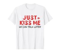 Just Kiss Me We Can Talk Later - Saint-Valentin T-Shirt