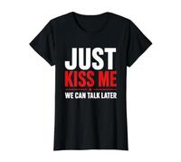 Just Kiss Me We Can Talk Later T-Shirt Graphique avec Valeur