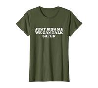Just Kiss Me We Can Talk Later Y2k Aesthetic T-Shirt, Femme, Olive, XL