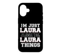 Just Laura Fait des Choses Incroyables et drôles Coque pour iPhone 16