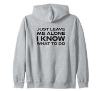 Just Leave me Alone, I Know What to do Sweat à Capuche