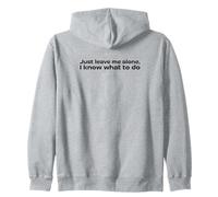Just Leave me Alone, I Know What to do Sweat à Capuche