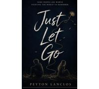 Just Let Go: Some People Are Worth Fighting The World To Remember.