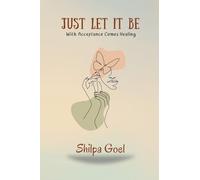 Just Let It Be: With Acceptance Comes Healing
