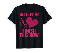 Just Let Me Finish My Row Art Crochet Art Amusant Crochet Love T-Shirt
