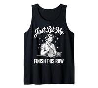 Just Let Me Finish This Row Débardeur