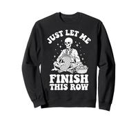 Just Let Me Finish This Row Sweatshirt