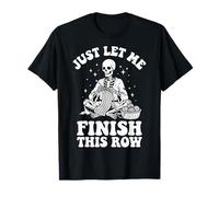 Just Let Me Finish This Row T-Shirt