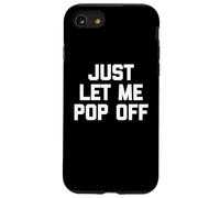 Just Let Me Pop Off - Saying Sarcastique Mignon Cool Fantaisie Coque pour iPhone SE (2020) / 7/8