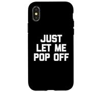 Just Let Me Pop Off - Saying Sarcastique Mignon Cool Fantaisie Coque pour iPhone X/XS