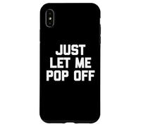 Just Let Me Pop Off - Saying Sarcastique Mignon Cool Fantaisie Coque pour iPhone XS Max