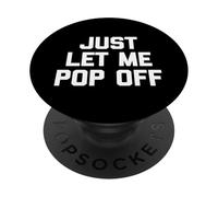 Just Let Me Pop Off - Saying Sarcastique Mignon Cool Fantaisie PopSockets PopGrip Adhésif