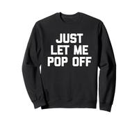Just Let Me Pop Off - Saying Sarcastique Mignon Cool Fantaisie Sweatshirt