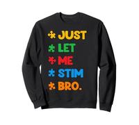 Just Let Me Stim Bro Funny Autism Autism Autistic Sweatshirt