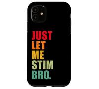 Just Let Me Stim Bro - Sensibilisation Amusante à l'Autisme pour Enfants et Hommes Coque pour iPhone 11