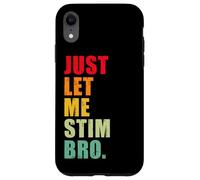 Just Let Me Stim Bro - Sensibilisation Amusante à l'Autisme pour Enfants et Hommes Coque pour iPhone XR