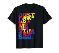 Just Let Me Stim Bro - Teinture sur nœuds amusante pour la sensibilisation à l'autisme T-Shirt