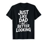 Just Like Dad But Better Looking Father Child Banters - T-Shirt