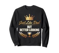 Just Like Dad But Better Looking plaisanteries père-Enfant Sweatshirt