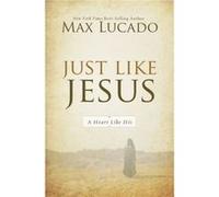 Just Like Jesus by Max Lucado Max Lucado (Auteur)