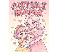 Just Like Mama: Coloring & Activity Book for Kids Ages 4-8 | Mother’s Day Gift A Cute Keepsake with Coloring Pages (Little Love Books)