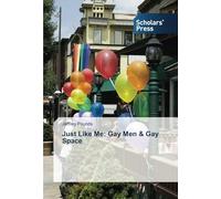 Just Like Me: Gay Men & Gay Space