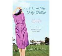 Just Like Me, Only Better Carol Snow (Auteur)