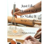 Just Like Mom Used to Make It: Recipe Journal