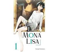 Just Like Mona Lisa 01 by Tsumuji Yoshimura Tsumuji Yoshimura (Auteur)