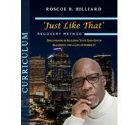 ‘JUST LIKE THAT’ RECOVERY METHOD: Discovering & Building Your God-Given Blueprint for a Life of Sobriety