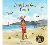 Just Like You, Papa!: A wonderful day’s adventure filled with running, biking, swimming, and more between a father and son.