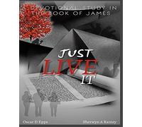 Just Live It: A Devotional Study In The Book Of James
