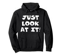 Just Look at It Sweat à Capuche