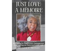 Just Love: A Mémoire: Becoming a Conference Interpreter and Living an International Life